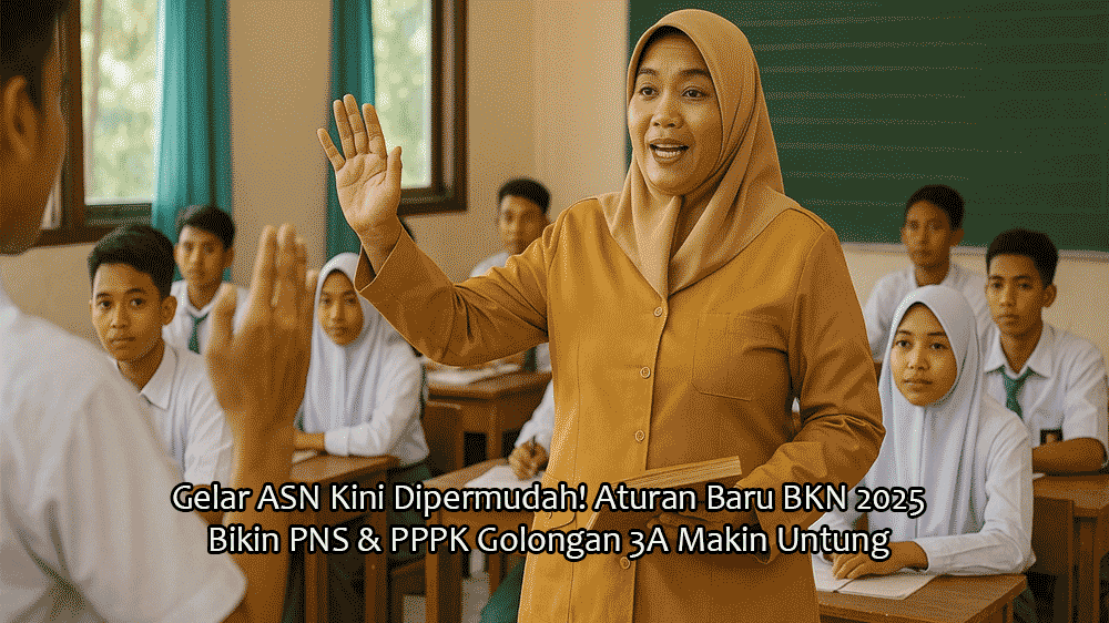 Gelar ASN Kini Dipermudah! Aturan Baru BKN 2025 Bikin PNS & PPPK Golongan 3A Makin Untung