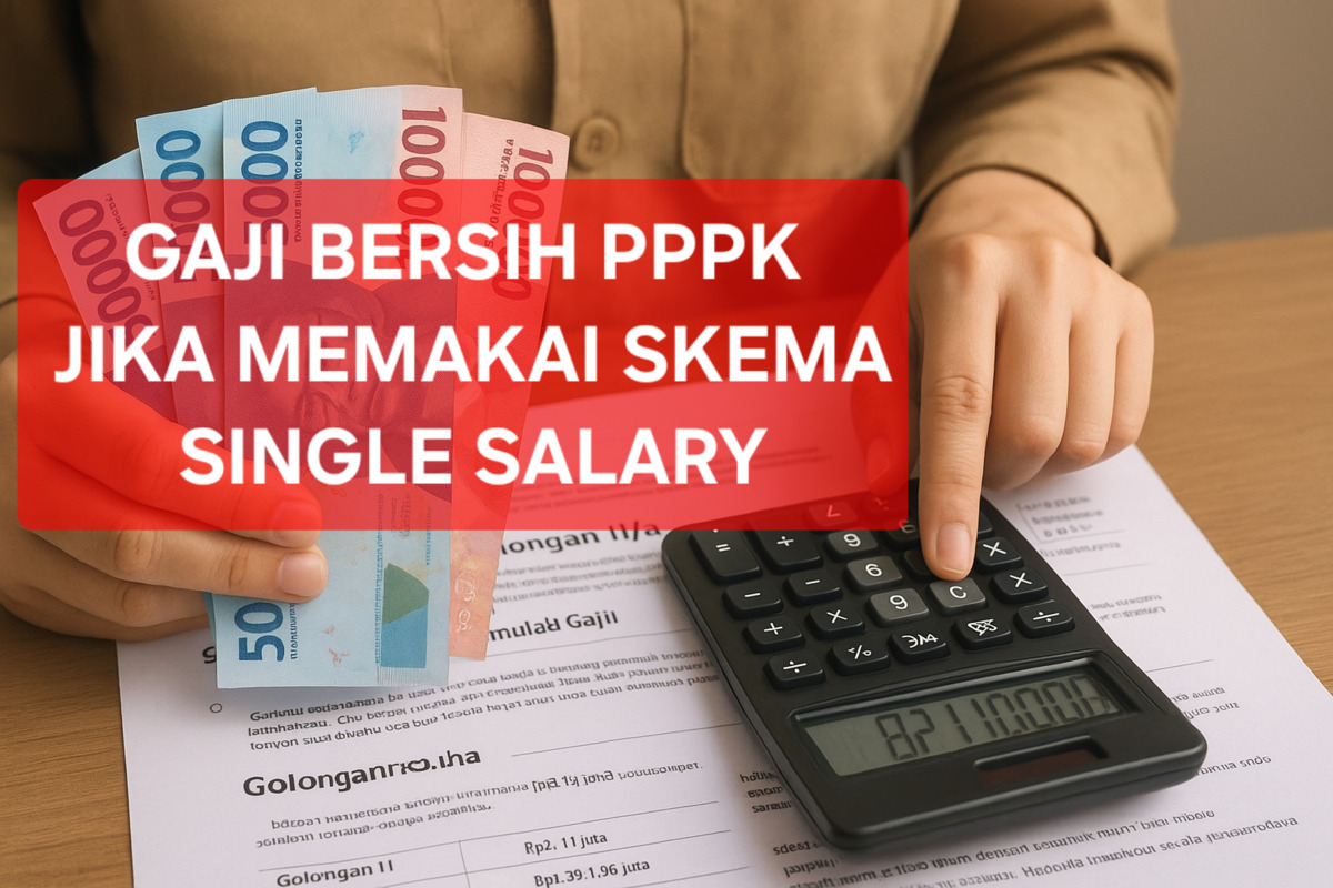 Gaji Bersih PPPK Jika Memakai Skema Single Salary