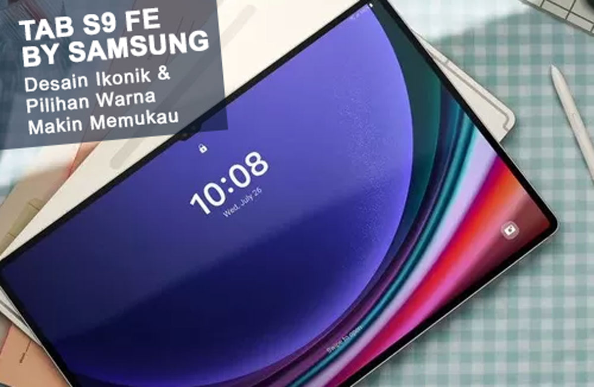 Seru Abis! Tab S9 FE by Samsung dengan Desain Ikonik & Pilihan Warna yang Makin Memukau - Simak Yuk!