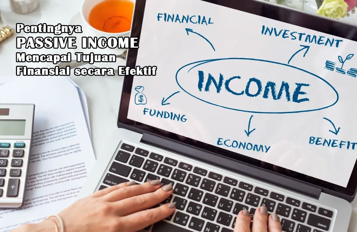 Pentingnya Passive Income Mencapai Tujuan Finansial secara Efektif: 7 Strategi Mengelolanya, Wajib Anda Tau!