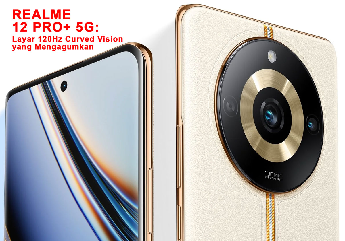 Realme 12 Pro+ 5G: Layar 120Hz Curved Vision yang Mengagumkan - Hadirkan Pengalaman Menonton Luar Biasa!