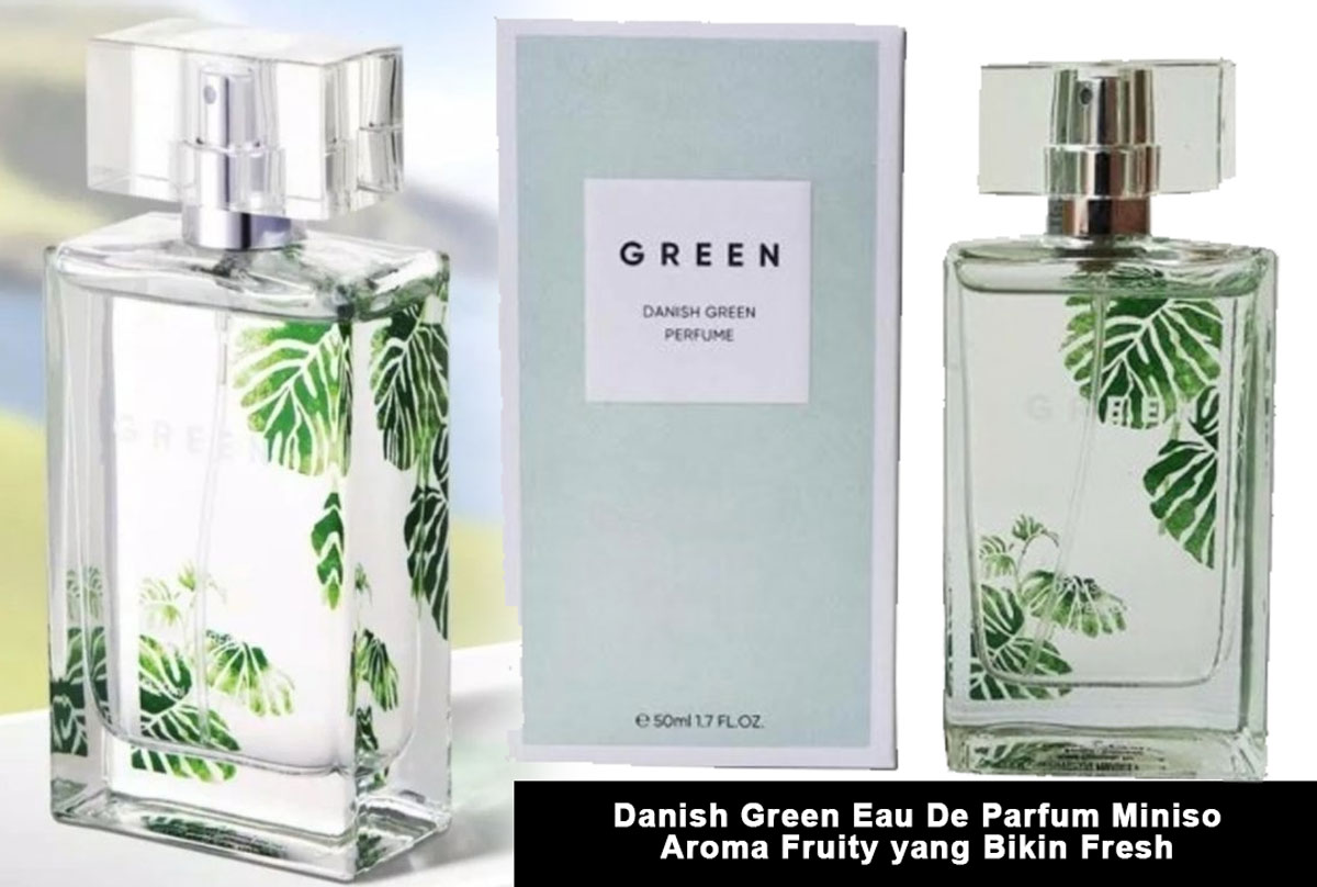 Green Vibes Alert! Danish Green Eau De Parfum Miniso, Aroma Fruity yang Bikin Fresh & Harga Nge-Pop!