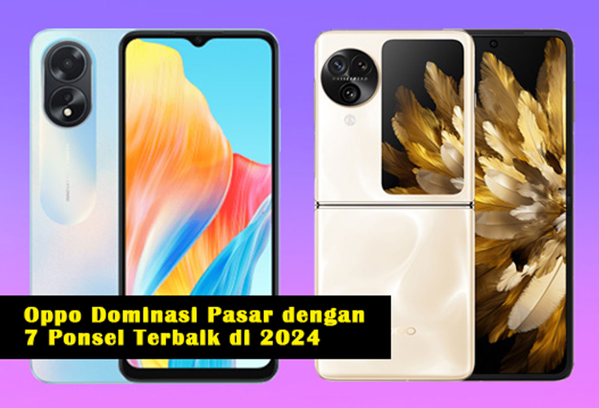 Oppo Dominasi Pasar dengan 7 Ponsel Terbaik di 2024: Keunggulan Kamera Hingga Pengisian Daya Super Cepat!