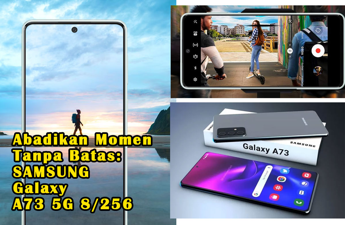 Abadikan Momen Tanpa Batas: Samsung Galaxy A73 5G 8/256, Jagoan Fotografi yang Tidak Bikin Kantong Bolong!