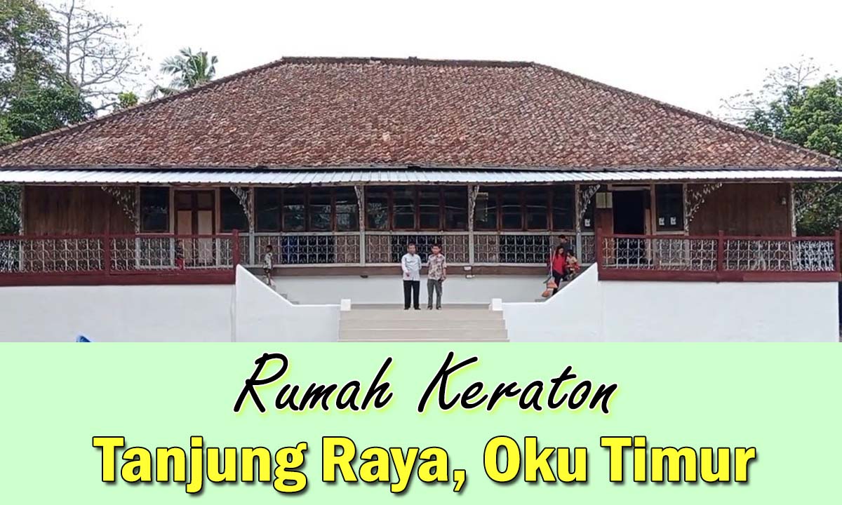 Sejarah Bangunan Rumah Keraton Tanjung Raya Belitang OKU Timur, Megah dan Kejayaan Masa Lalu !