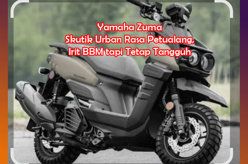 Yamaha Zuma Terbaru: Skutik Urban Rasa Petualang, Irit BBM tapi Tetap Tangguh