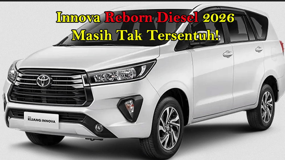 Innova Reborn Diesel 2026 Masih Tak Tersentuh! Raja MPV Ini Bikin SUV dan Hybrid Kewalahan