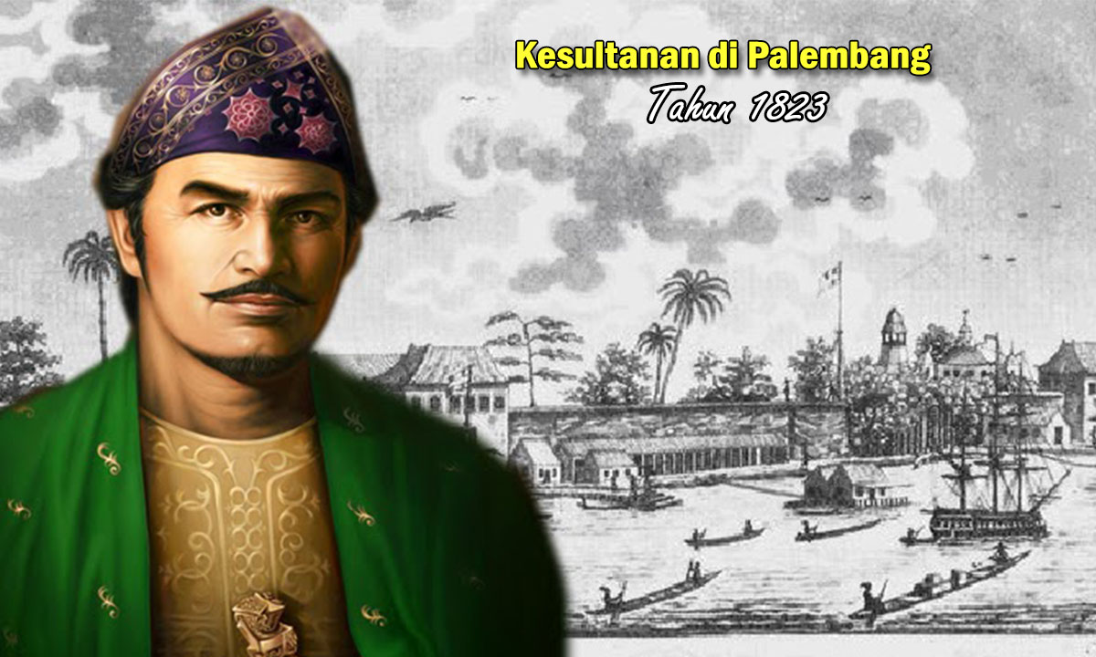 Kesultanan Palembang di Hapus Pemerintah Hindia Tahun 1823, Sejarah Nama Kota Palembang Zaman Dahulu !
