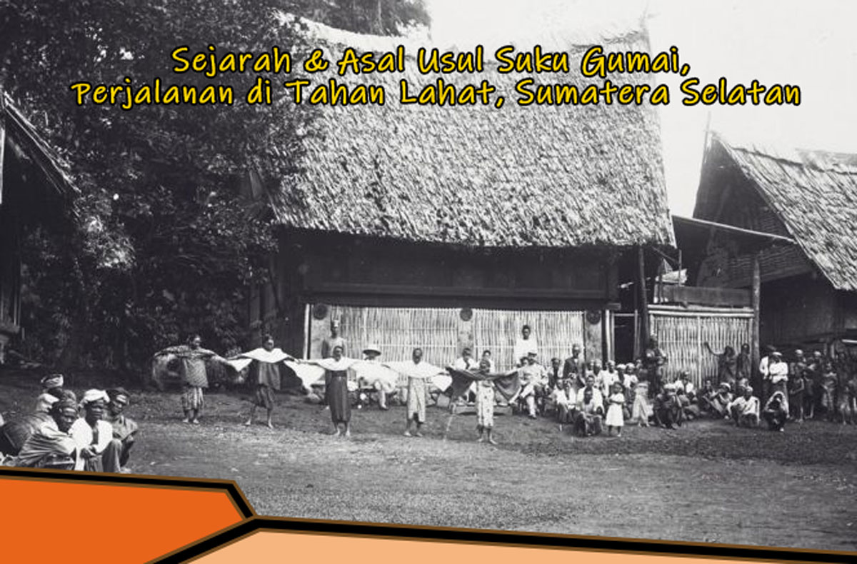 Simak Yuk! Apa Arti Nama Gumai? Sejarah & Asal Usul Suku Gumai, Perjalanan di Tahan Lahat, Sumatera Selatan