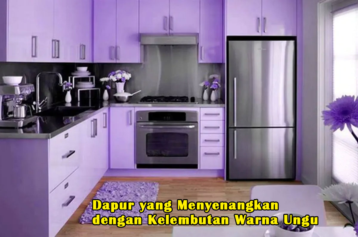 Menciptakan Harmoni dalam Ruang Masak: Dapur yang Menyenangkan dengan Kelembutan Warna Ungu