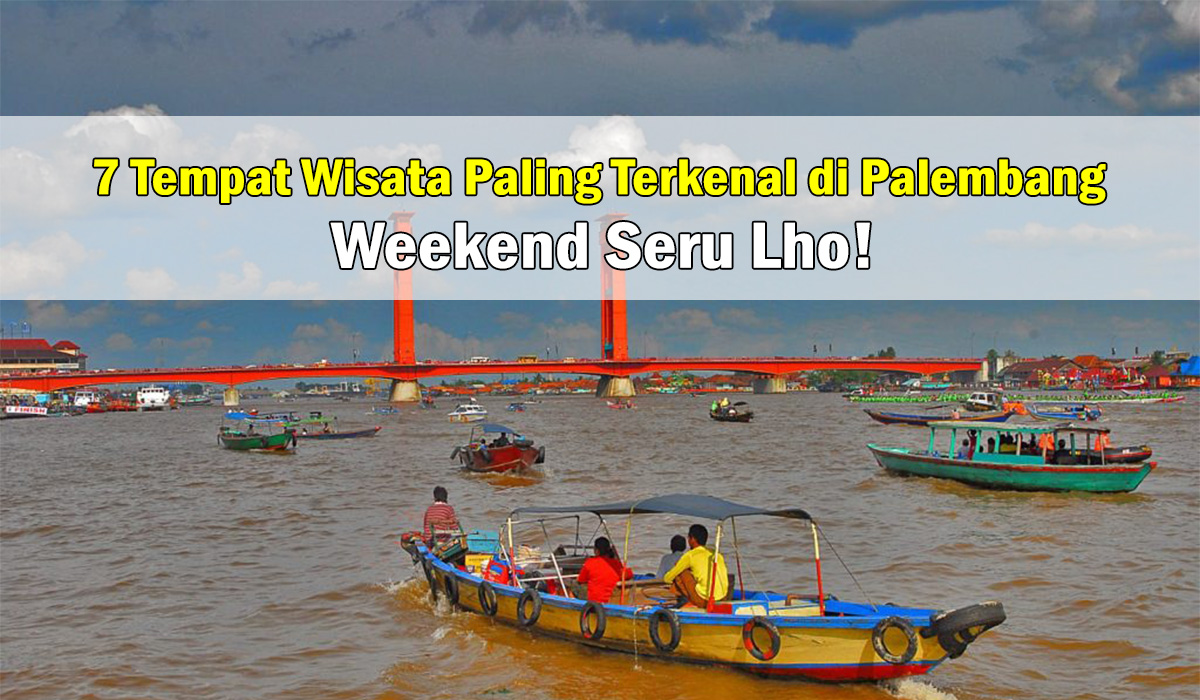 7 Tempat Wisata Paling Terkenal di Palembang, Cocok Buat Liburan Bersama Keluarga, Weekend Seru Lho!