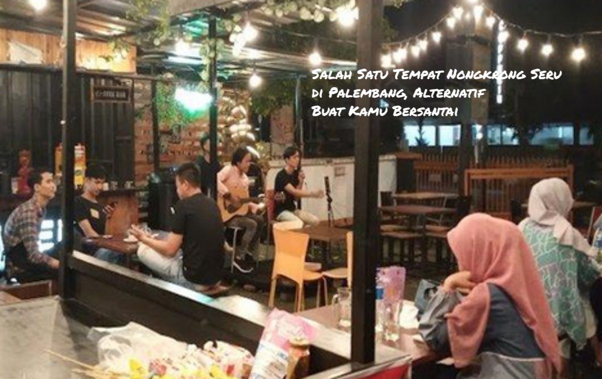 Asik! Tempat Nongkrong Seru di Palembang, Alternatif Buat Kamu Bersantai, Dimana? Langsung Catat Lokasinya!