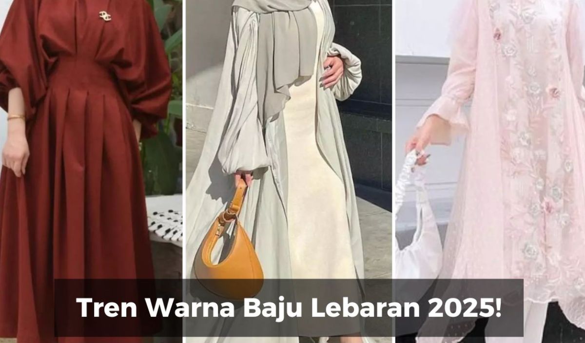 Wow Ini Lho! Tren Baju Lebaran 2025: Warna yang Trending hingga Aksesori Pelengkap, Cek Sekarang!