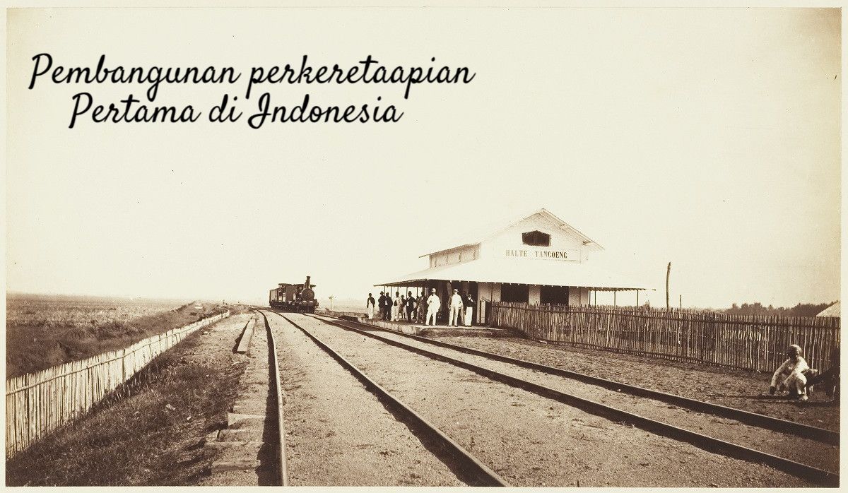 Asal-usul Perkeretaapian Di Indonesia! Mengungkap Jejak Perkembangan ...