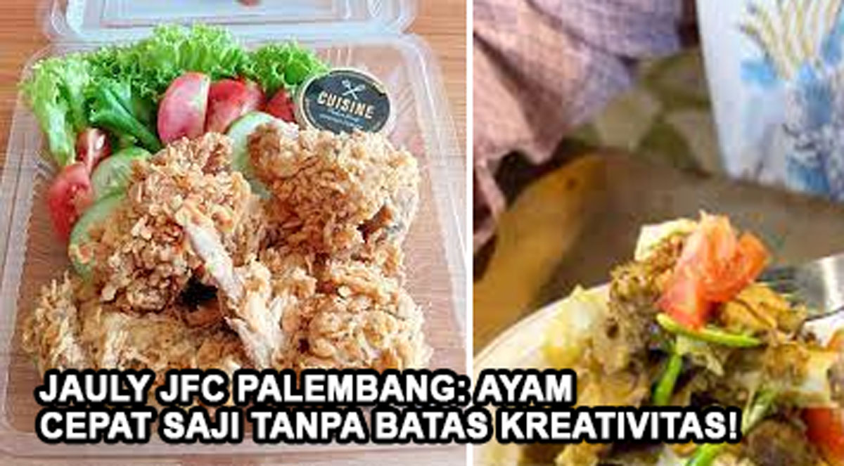 Jauly JFC Palembang: Ayam Cepat Saji Tanpa Batas Kreativitas! Rasa Luar Biasa, Harga Bikin Melongo!