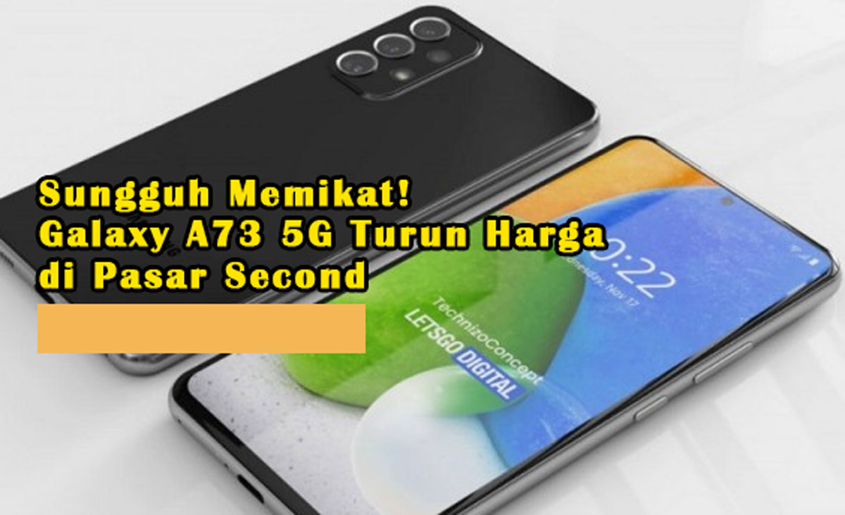 Sungguh Memikat! Galaxy A73 5G Turun Harga di Pasar Second, Spesifikasi Premium, Dompet Tetap Adem!