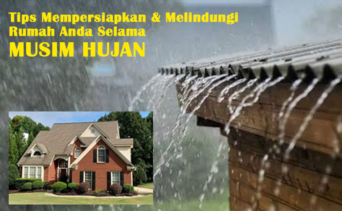 Tips Mempersiapkan & Melindungi Rumah Anda Selama Musim Hujan: Cara ...