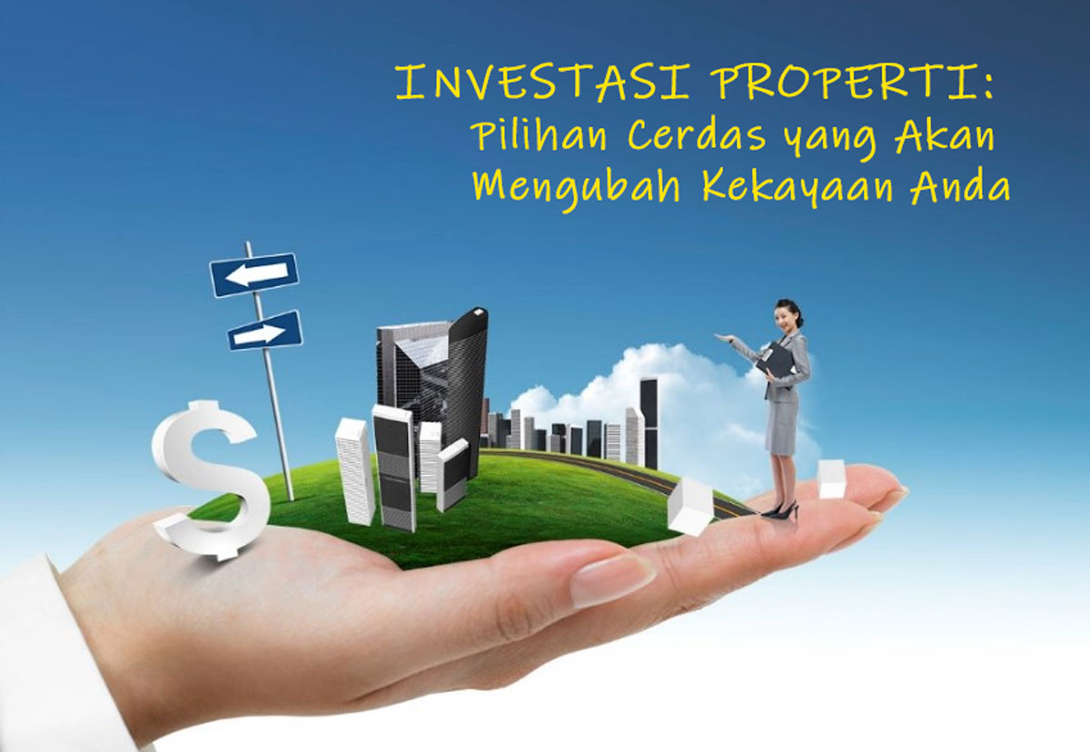 Menavigasi Labirin Investasi Properti: Pilihan Cerdas yang Akan Mengubah Kekayaan Anda. Mau Tau? Ini Dia!