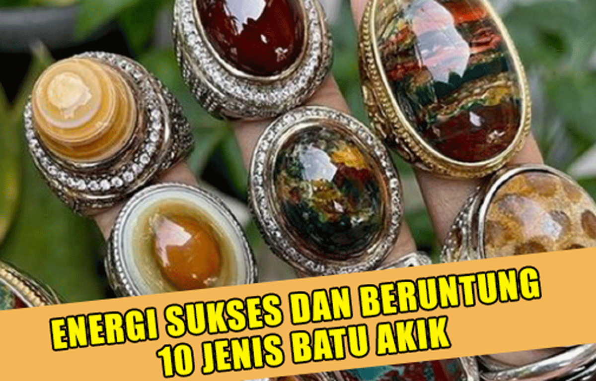 Apa Energi Sukses dan Beruntung dalam 10 Jenis Batu Akik Ini? Yuk, Catat dan Miliki