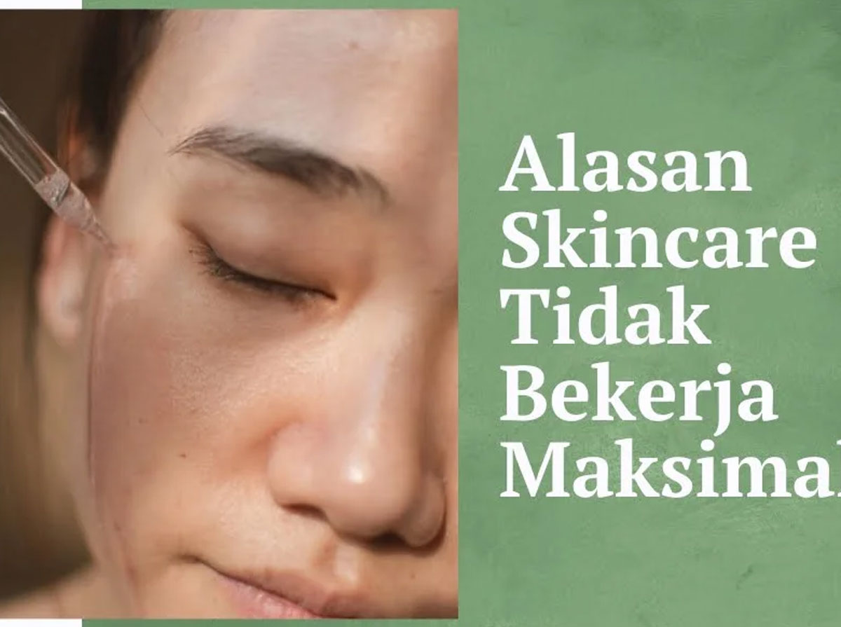 Skincare Tidak Bekerja Maksimal, Apa Penyebabnya?