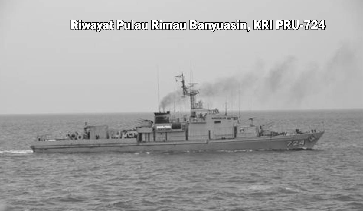 Sejarah Riwayat Pulau Rimau Banyuasin, KRI PRU-724 Sebagai Kapal Perang Republik Indonesia, Mari Lihat !