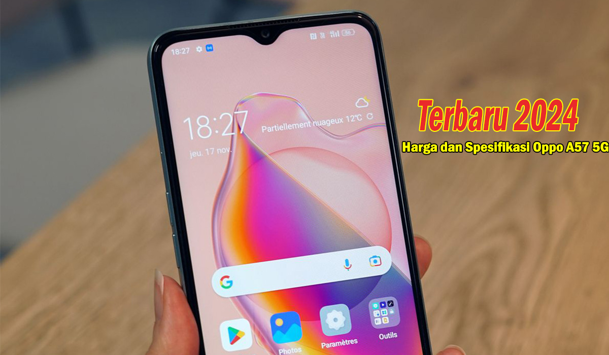 Terjangkau! Harga dan Spesifikasi Oppo A57 5G Terbaru 2024, Keunggulan Performa dan Desain!