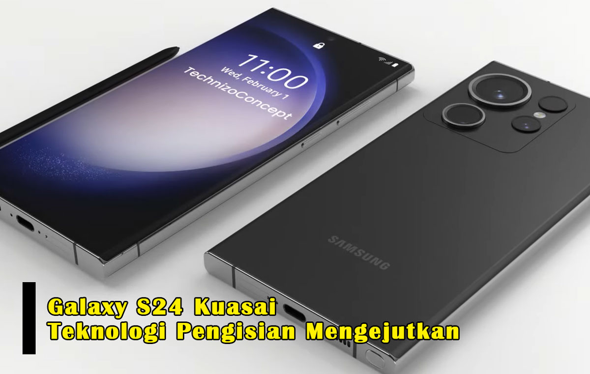 Galaxy S24 Kuasai Teknologi Pengisian Mengejutkan, Lebih Cepat, Handal & Efisien daripada Samsung S23!