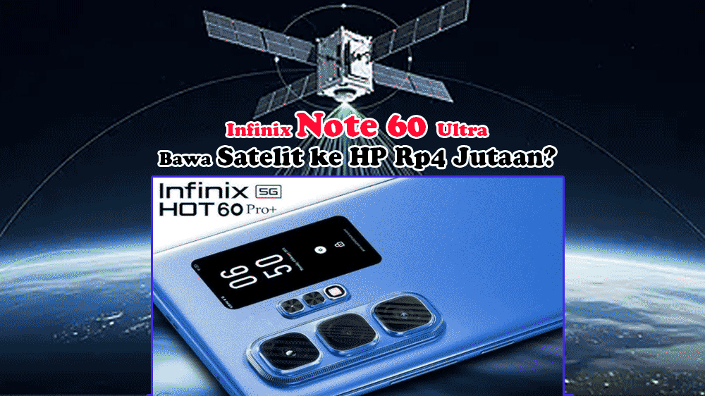 Infinix Note 60 Ultra Bawa Satelit ke HP Rp4 Jutaan? Warga Sumsel Wajib Tahu!