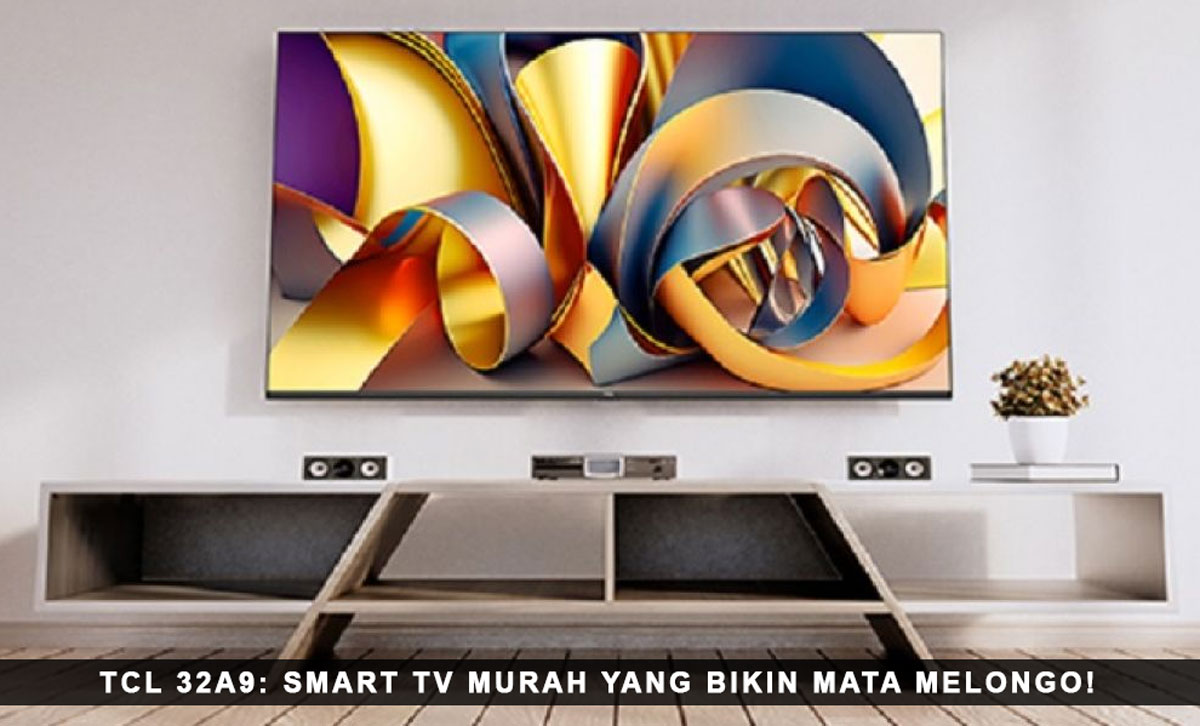 Terpesona Layar Bezel-Less, Terjamin Kualitas dengan TCL 32A9: Smart TV Murah yang Bikin Mata Melongo!
