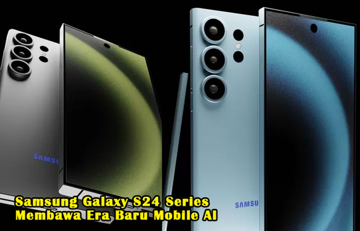 Segera Hadir! Samsung Galaxy S24 Series Membawa Era Baru Mobile AI, Catat Tanggal & Bulannya di 2024!