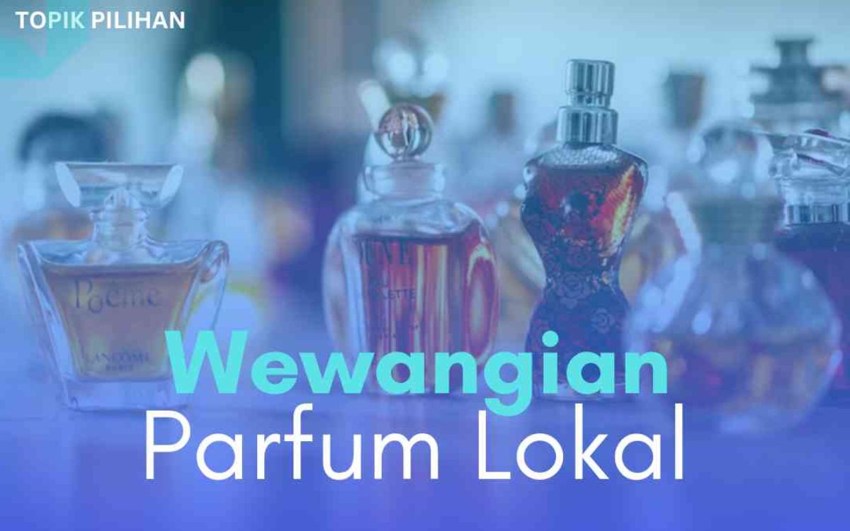 Ini Dia! Parfum Lokal Makin Digemari, Ini 4 Wewangian Keren yang Wajib Dicoba Lho!