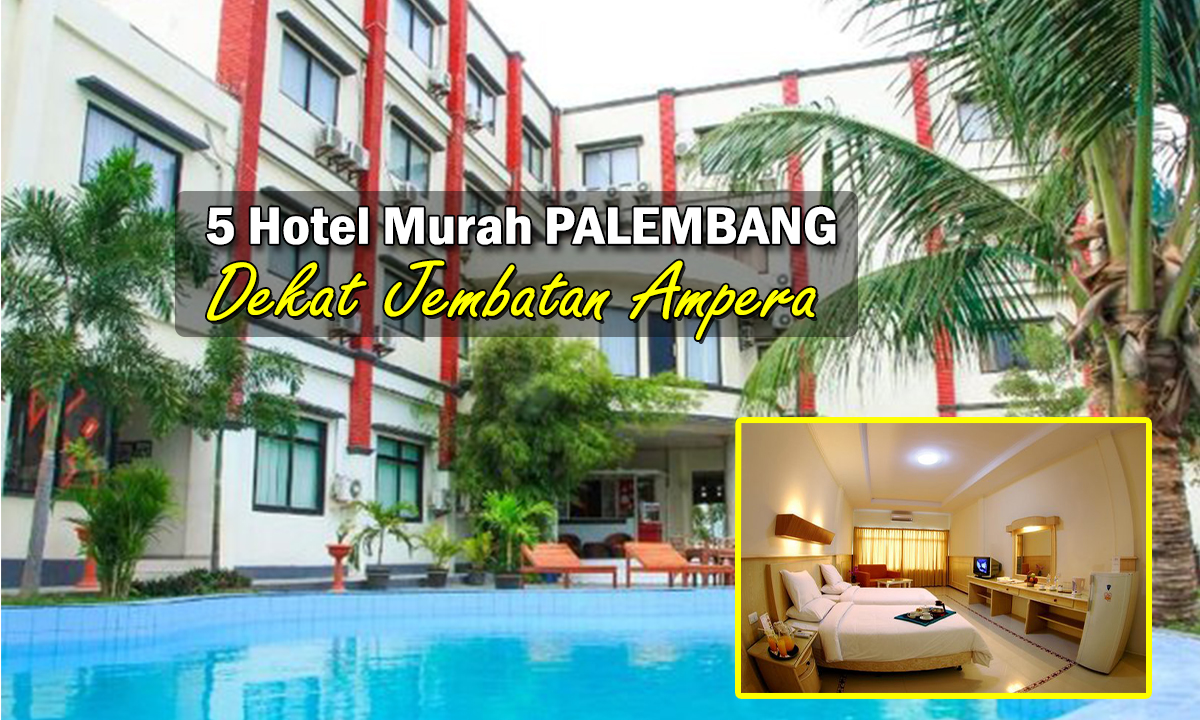 5 Hotel Dekat Jembatan Ampera Palembang! Murah Nyaman dan Strategis, Cek In yuks !