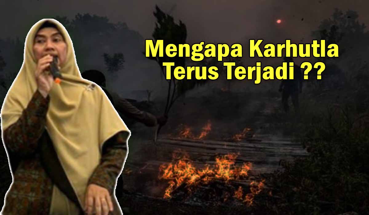 Mengapa Karhutla Terus Berulang dan Terjadi? Apa Dampaknya? ini penjelasan dari Muthmainnah Kurdi, S. Ag. !