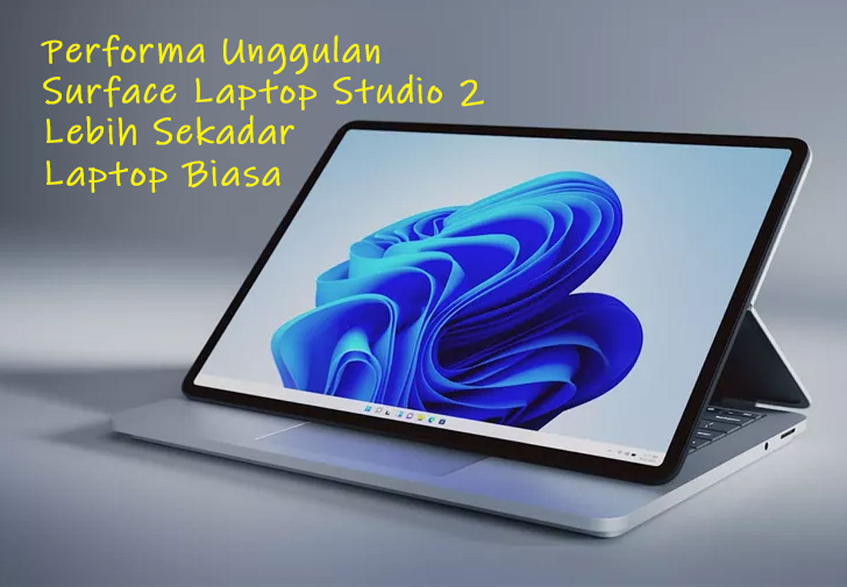 Gak Sabar, Nih! Intip Performa Unggulan Surface Laptop Studio 2, Lebih Sekadar Laptop Biasa, Cek Sekarang!