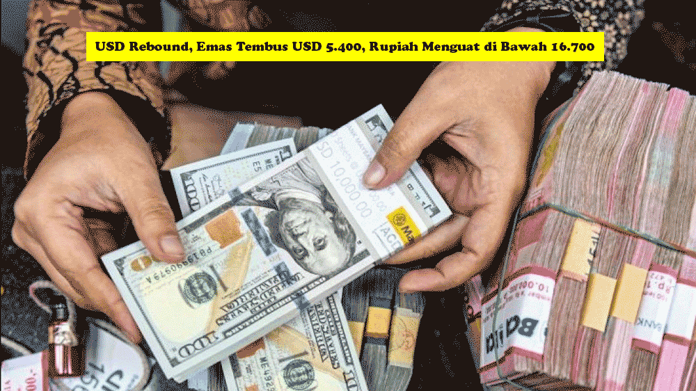 USD Rebound, Emas Tembus USD 5.400, Rupiah Menguat di Bawah 16.700