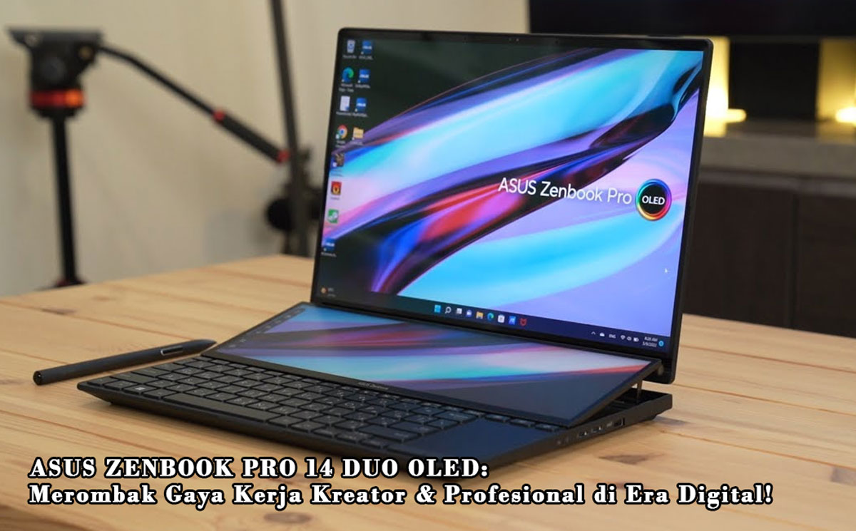 Asus Zenbook Pro 14 Duo OLED: Merombak Gaya Kerja Kreator & Profesional di Era Digital! Intip Spesifikasinya!