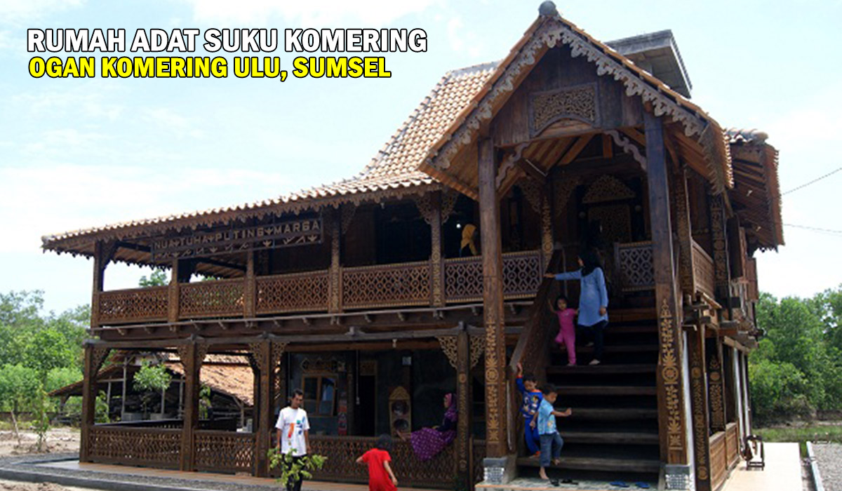 Unik dan Sejarah! Mari Kita Mengenal Rumah Adat Suku Komering di Ogan Komering Ulu, Sumatera Selatan !