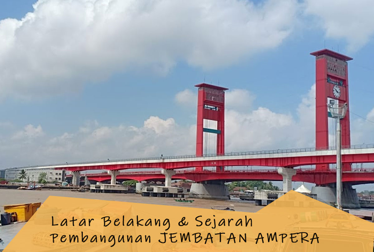 Mulai 1962! Ini Latar Belakang & Sejarah Pembangunan Jembatan Ampera, Salah Satu Ikon Penting Kota Palembang