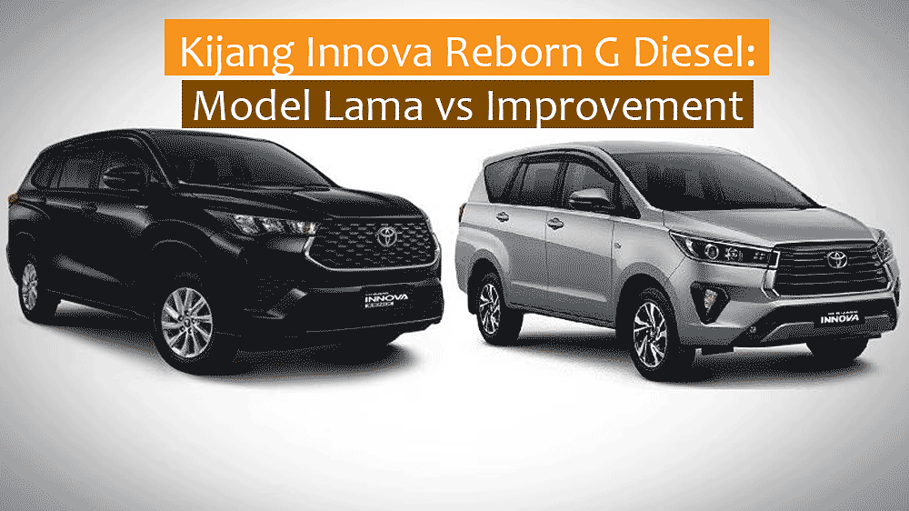 Perbandingan Lengkap Kijang Innova Reborn G Diesel: Model Lama vs Improvement 2025/2026 