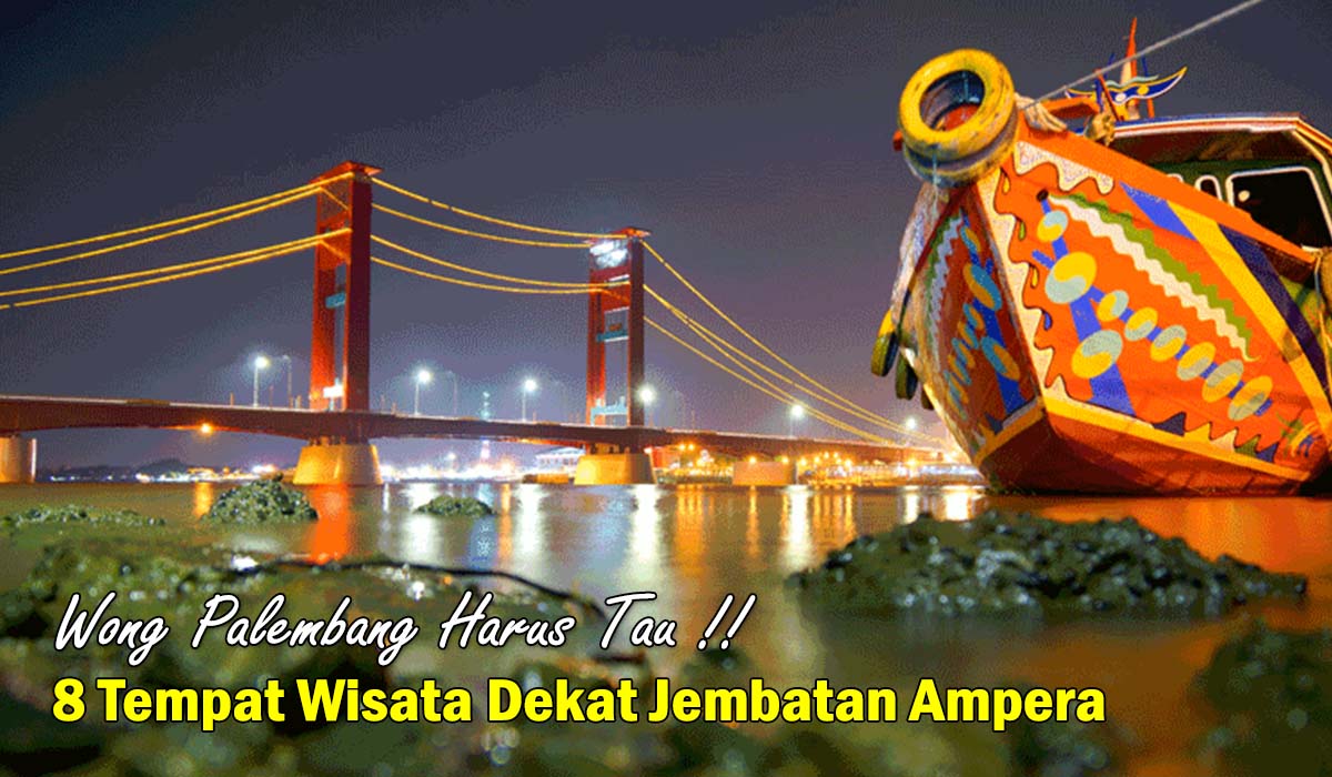 8 Rekomendasi Tempat Wisata Kekinian Tepat Dekat Jembatan Ampera Palembang, Kalian Wajib Kesini Lho!