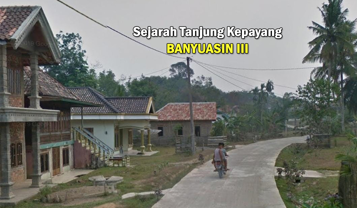 Asal usul desa Tanjung Kepayang di Banyuasin, Ini dia Cerita Sejarahnya !