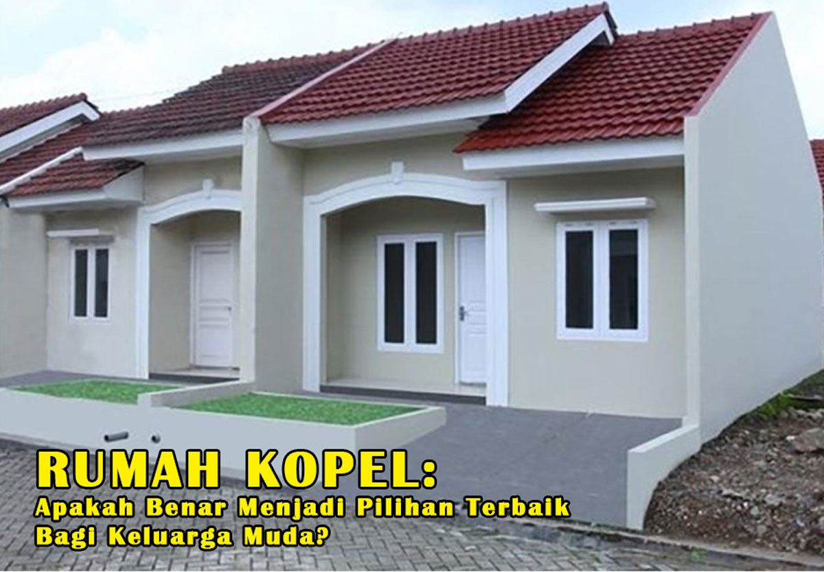 Rumah Kopel: Apakah Benar Menjadi Pilihan Terbaik Bagi Keluarga Muda? Temukan Kelebihan & Tantangannya!