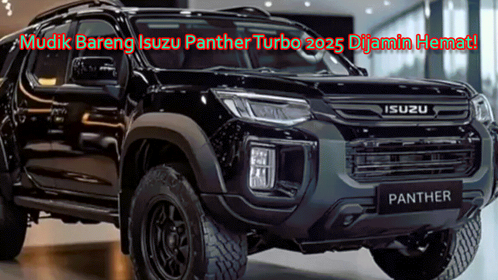 Mudik Bareng Isuzu Panther Turbo 2025 Dijamin Hemat! Diesel Tangguh Sampai Tujuan
