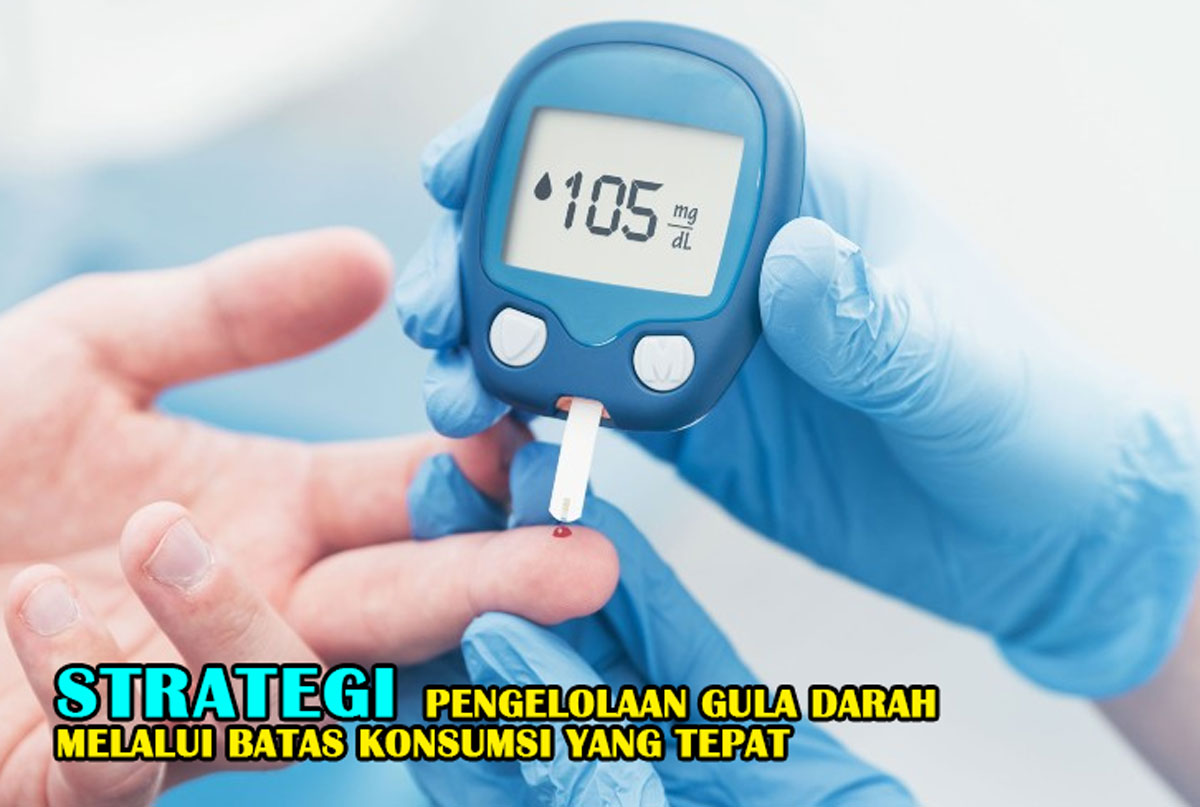 Inilah Strategi Pengelolaan Gula Darah melalui Batas Konsumsi yang Tepat: Kunci Utama Jaga Kesehatan Diabetes