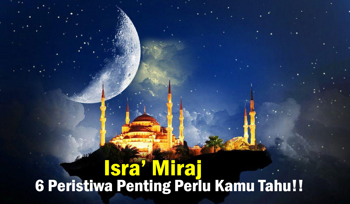 6 Peritiwa Penting! Momen Isra' Miraj Terjadi di Malam Penuh Berkah, Umat Islam di Indonesia Perlu Tau!