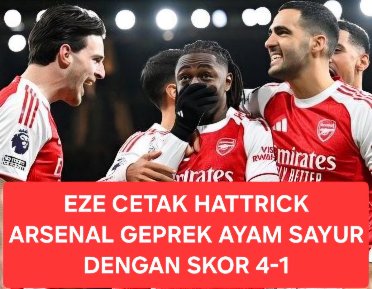 Arsenal Geprek Ayam Sayur Tottenham 4-1, Eze Cetak Hattrick