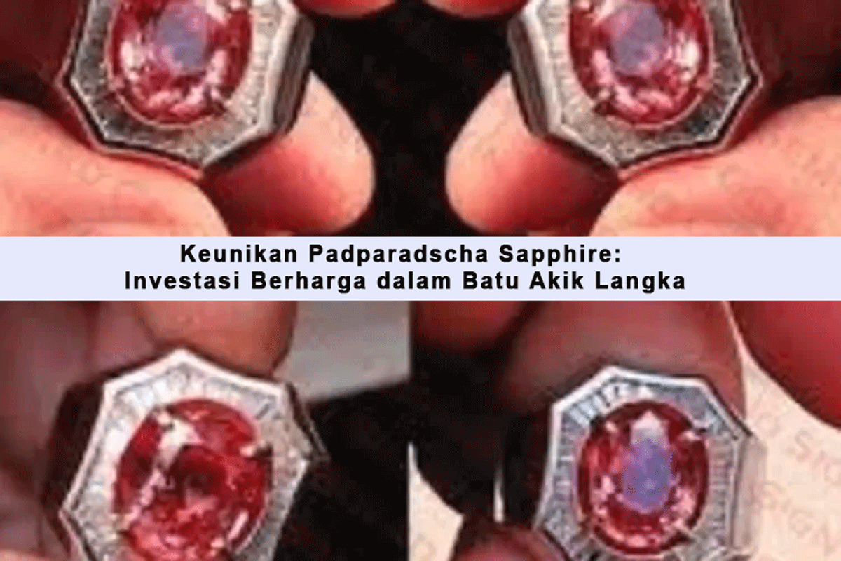 Mengungkap Keunikan Padparadscha Sapphire: Investasi Berharga dalam Batu Akik Langka
