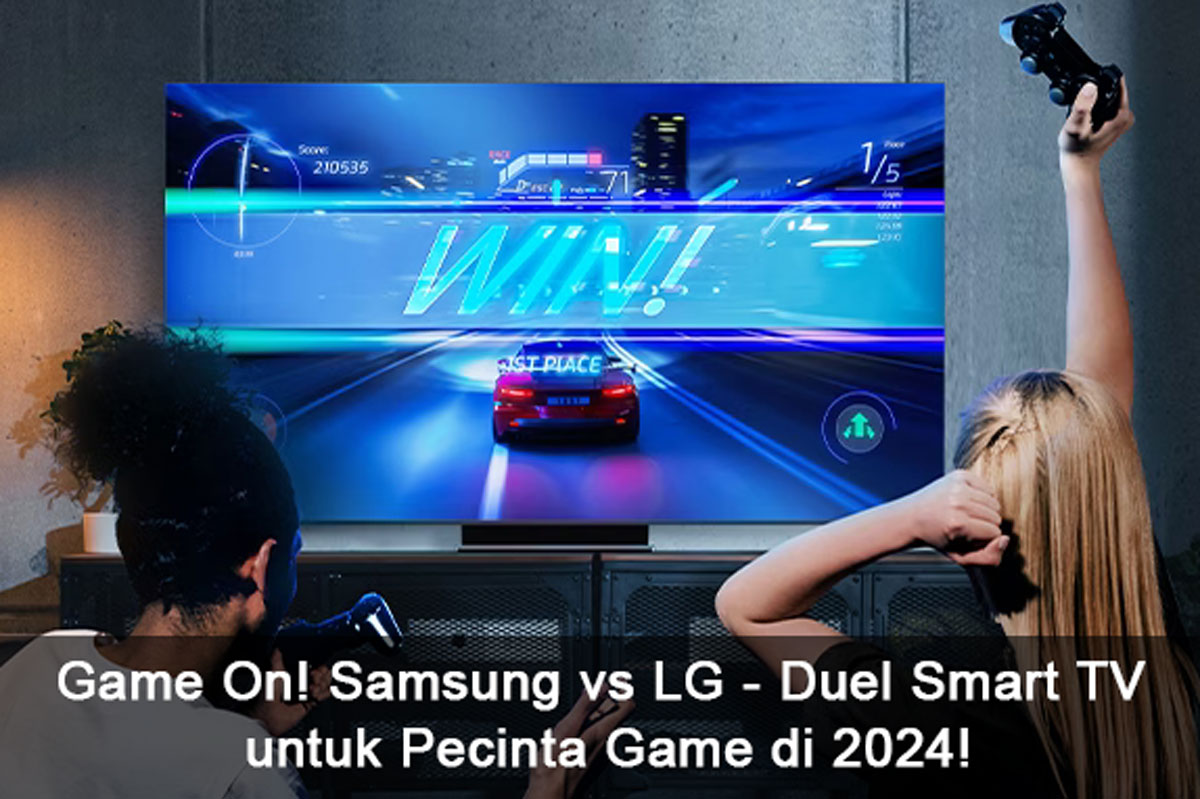 Game On! Samsung vs LG - Duel Smart TV untuk Pecinta Game di 2024! Cek Fitur Kerenya! Lengkap Disini!