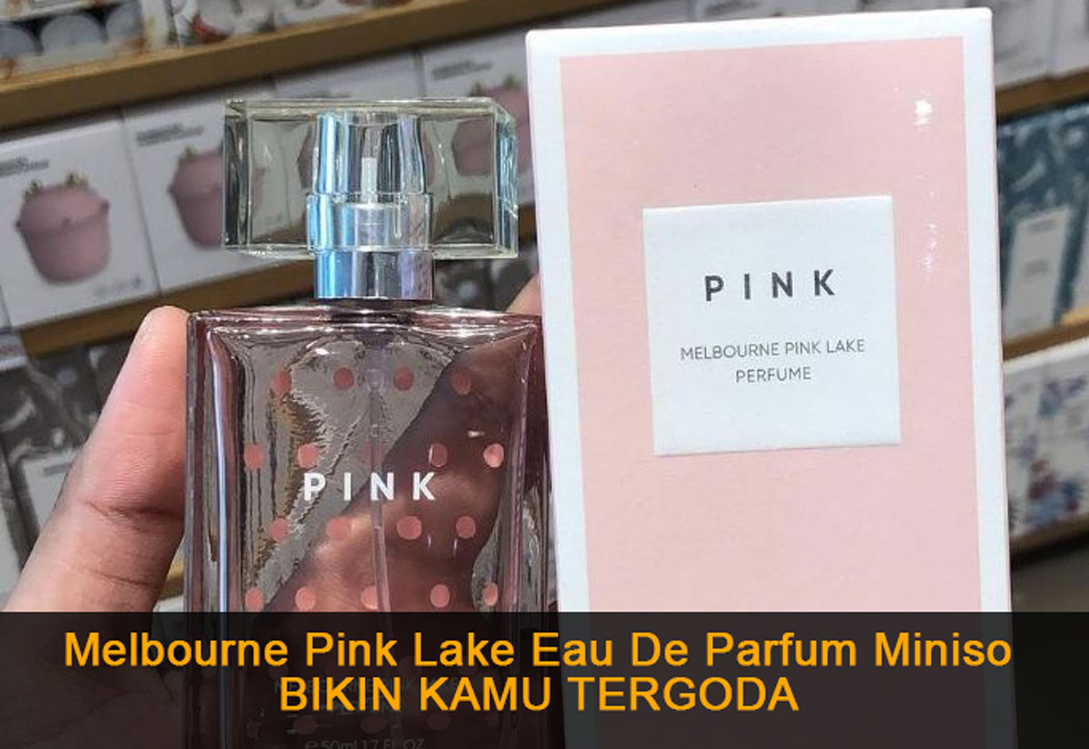 Terperangkap dalam Pesona Aroma! Melbourne Pink Lake Eau De Parfum Miniso Bikin Kamu Tergoda - Jelajahi Yuk!