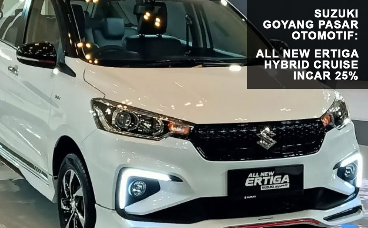 Suzuki Goyang Pasar Otomotif: All New Ertiga Hybrid Cruise Incar 25% dari Penjualan Bulanan Ertiga!